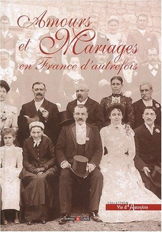 Amours et mariages en France d'autrefois