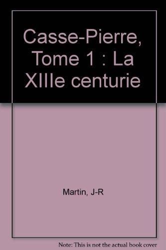 Casse-Pierre T.01 : La XIIIe centurie